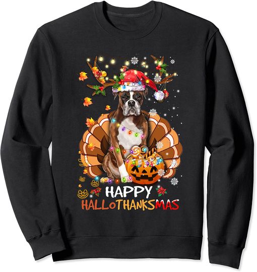 Boxer Dog Happy Hallothanksmas Halloween Thanksgiving Xmas Sweatshirt