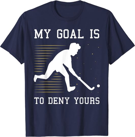 My Goal Is To Deny Yours Field Hockey Player Team T-Shirt