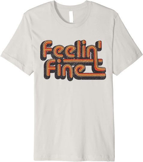 Feelin' Fine 70's Vintage Retro design Groovy Feeling design T-Shirt