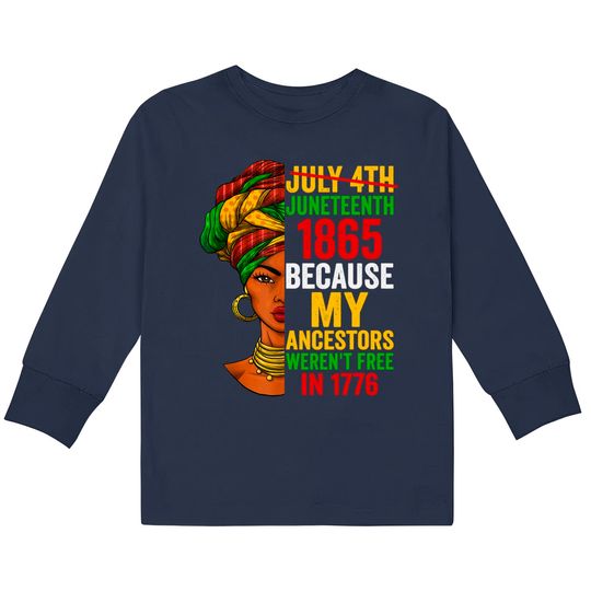 Juneteenth Is My Independence Day Not July 4th Tee Kids Long Sleeve T-Shirt