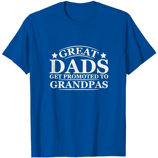 Men's T Shirt Great Dads Get Promoted to Grandpas