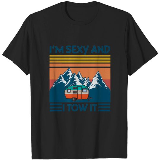 Funny Camper I'm Sexy and I Tow It T-Shirt