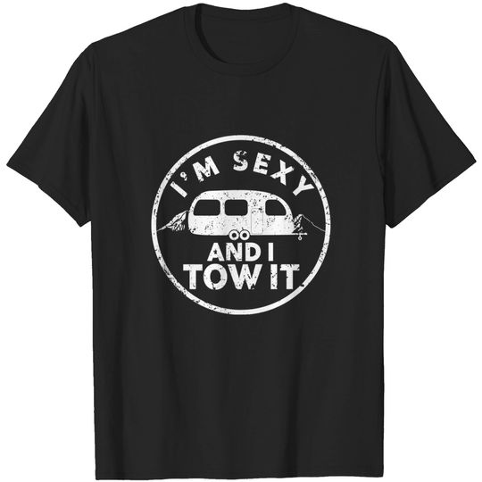 RV Camper Shirts - Im Sexy and I Tow It Funny Camper T-Shirt