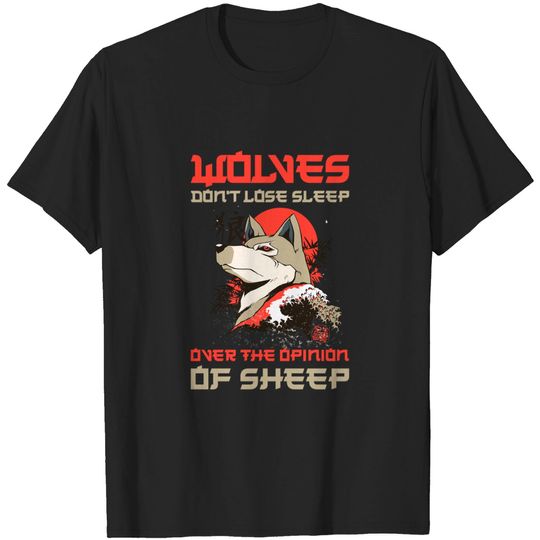 Wolves Dont Lose Sleep Over The Opinion Of Sheep T-Shirt