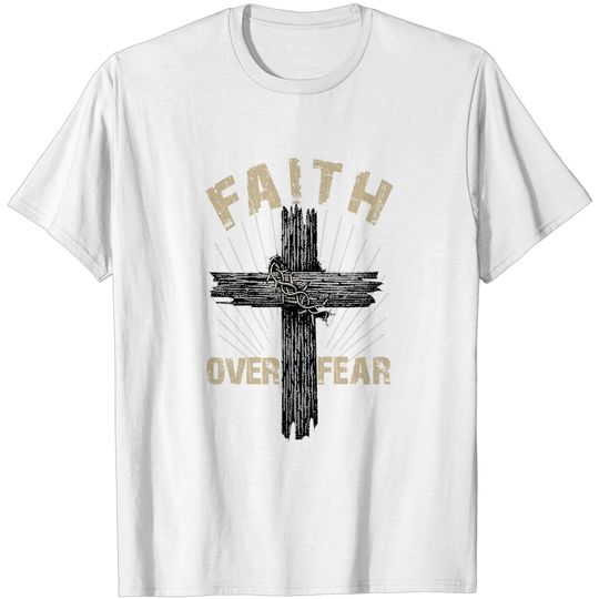 Jesus Christ Cross Faith Over Fear Quote Saying Christian T-Shirt