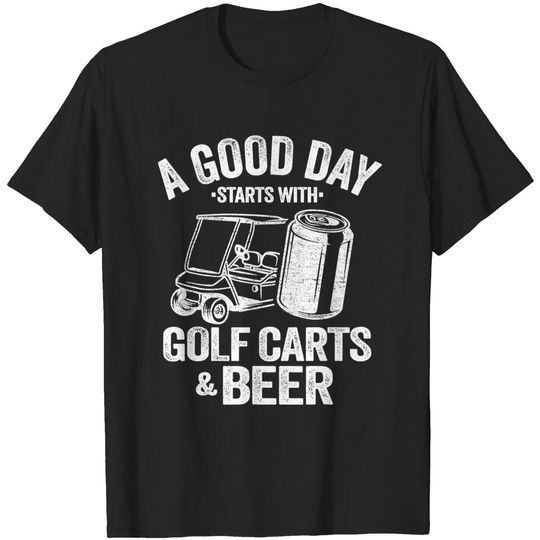A Good Day Starts With Golf Carts And Beer Funny Golfing T-Shirt
