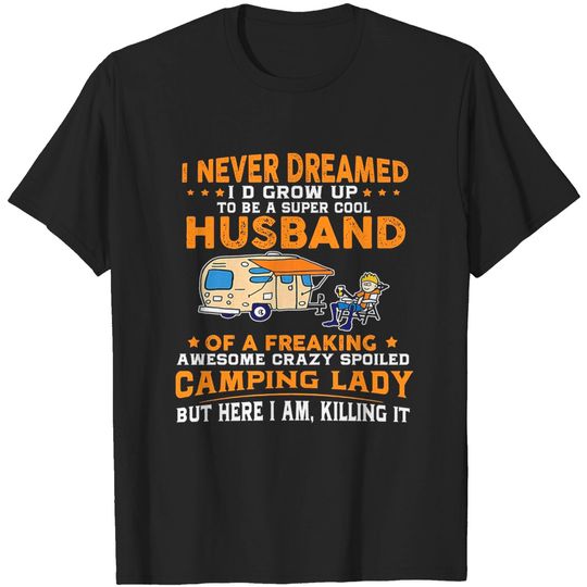 I Never Dreamed I'd Grow Up To Be A Husband Camping gift T-Shirt