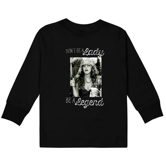 Don't Be A Lady Be A Legend Stevie Nicks Kids Long Sleeve T-Shirt
