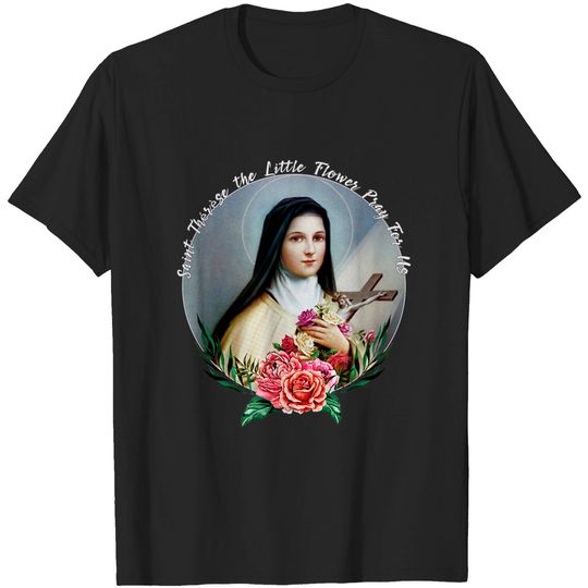St Therese the Little Flower Pray For Us Catholic T-shirt
