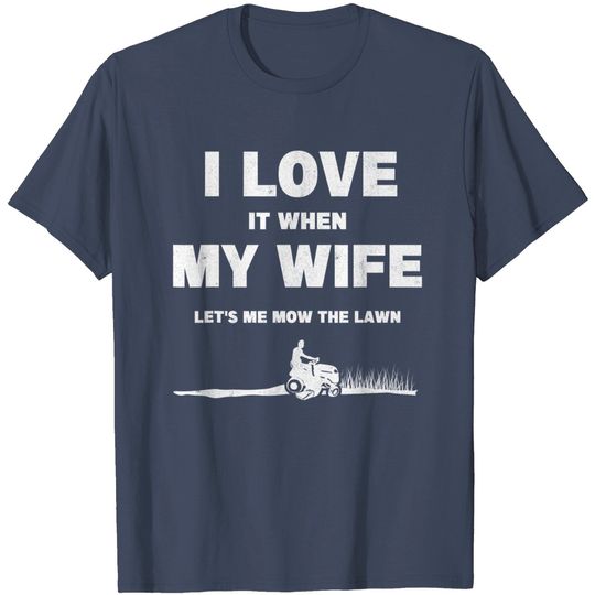 Mens Gardening Husband Mower Lawnmower Mow I Love Lawn Mowing T-Shirt