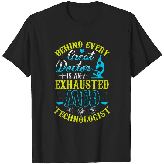 Behind Every Great Doctor, Medical Tech, Lab Technician T-Shirt