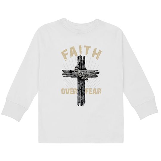 Jesus Christ Cross Faith Over Fear Quote Saying Christian Kids Long Sleeve T-Shirt
