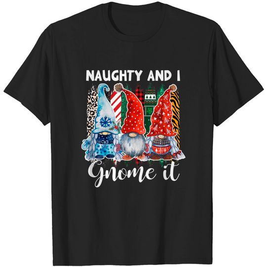 Cute Naughty and I Gnome It Christmas Three Gnomes T-Shirt