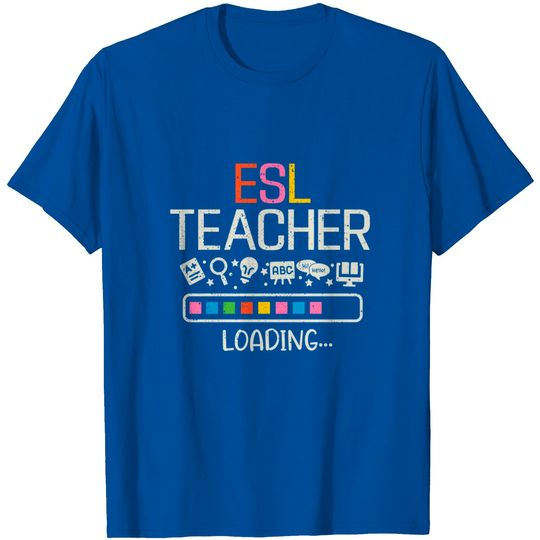 ESL Teacher Loading Back To School English Second Language T-Shirt