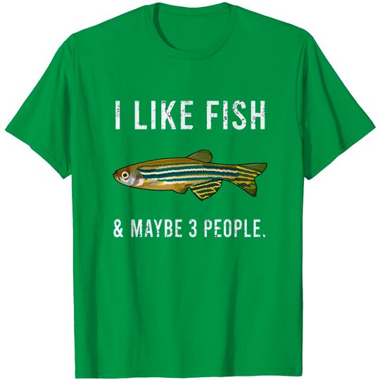 Funny I Like Zebra Danios Fish And Maybe 3 People T-Shirt