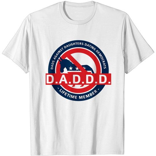 DADDD Dads Against Daughters Dating Democrats T Shirt