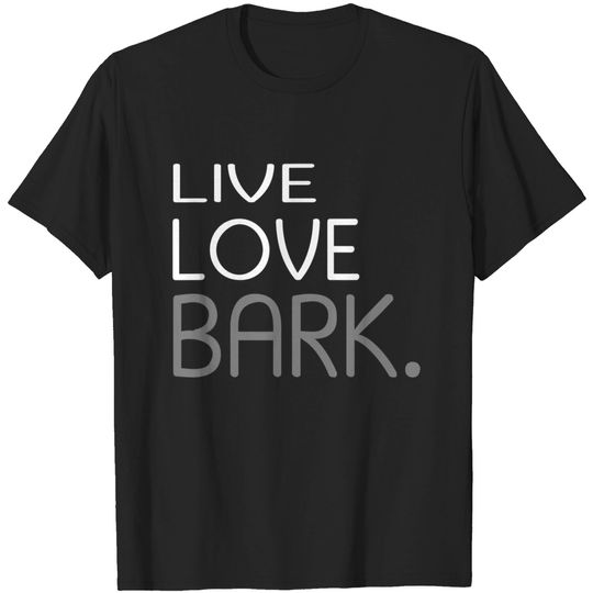 Funny Dog Live Love Bark T Shirt