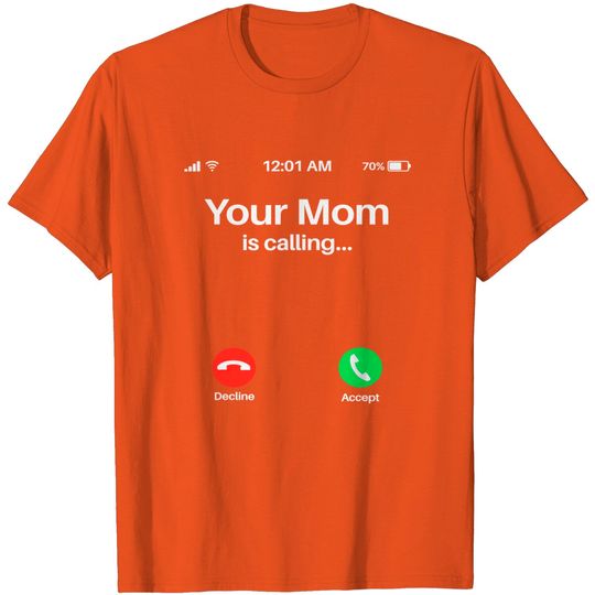 Your Mom Is Calling T-Shirt