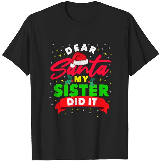 Dear Santa My Sister Did It Funny Christmas T-Shirt
