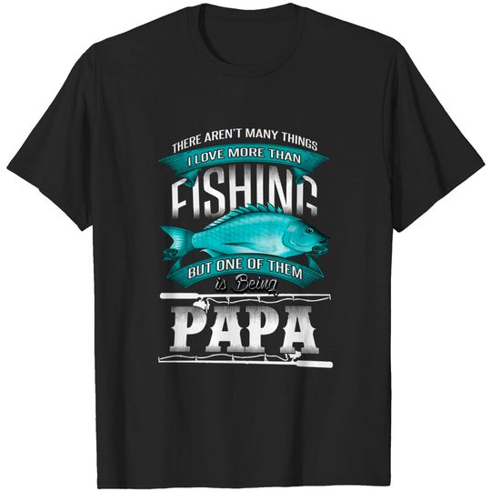 I Love Fishing and Being Papa Fishing Dad T-Shirt