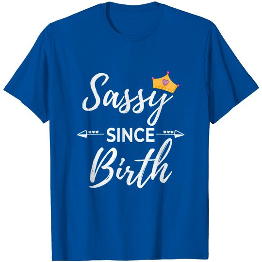 Sassy Girl Sassy Since Birth T Shirt