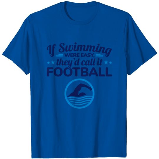 If Swimming Were Easy Quote - Swim Team Competitive Swimmer T Shirt