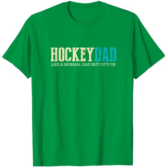 Hockey Dad Like Normal Dad But Cooler Hockey T Shirt