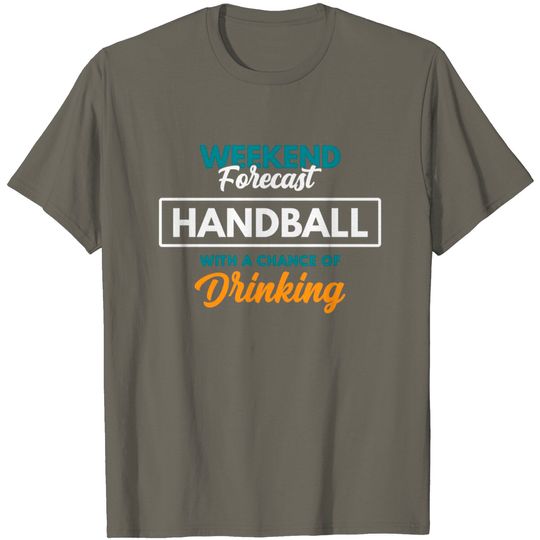 Weekend Forecast Handball Drinking Handball T-Shirt