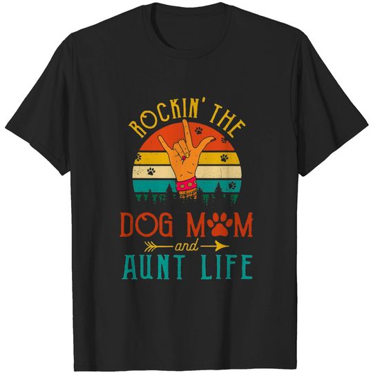Rockin The Dog Mom and Aunt Life T Shirt