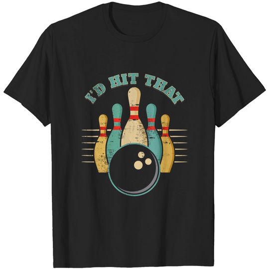 Funny Bowling Vintage T-Shirt I'd Hit That Funny Tee T-Shirt