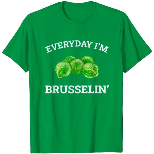 Everyday I'm Brusselin' B.r.u.s.s.e.l Sprout T-Shirt