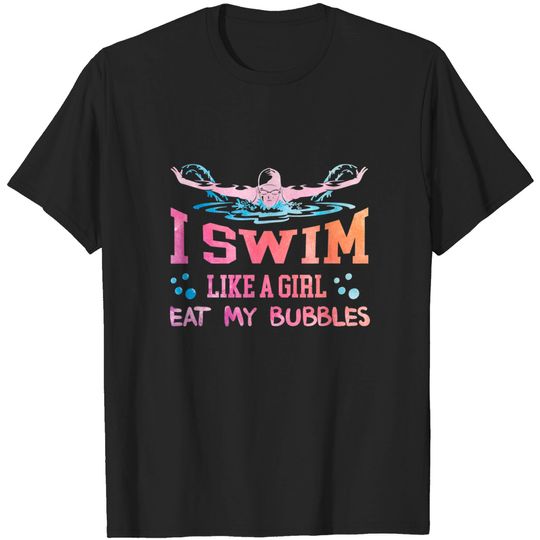Swimming Lover - I Swim Like A Girl T-Shirt
