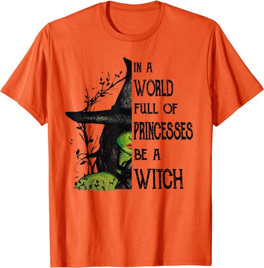 In A World Full Of Princesses Be A Witch  T-Shirt