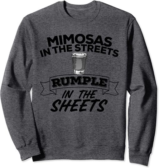 Beer Sheets Mimosas In The Streets Rumple In The Sheets Funny Liquor Sweatshirt
