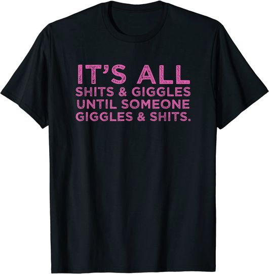 Shits And Giggles T-shirt Its All Shits and Giggles Funny