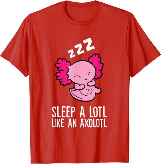 Axolotl Pyjama Sleep A Lotl Like An Axolotl T-Shirt