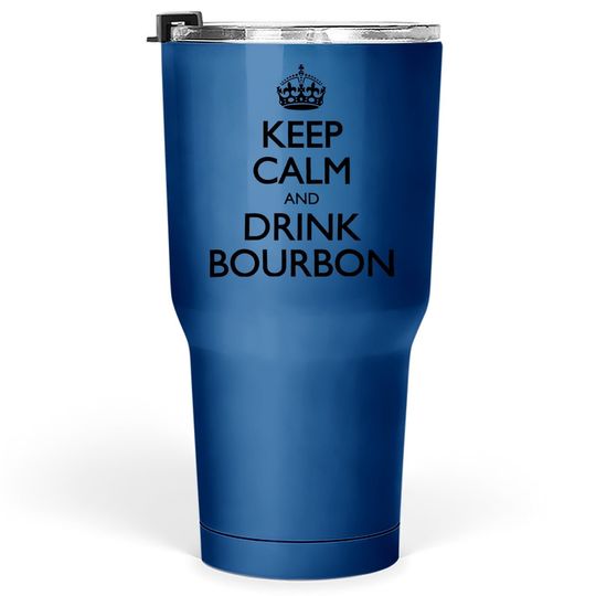 Keep Calm And Drink Bourbon Tumbler 30 Oz