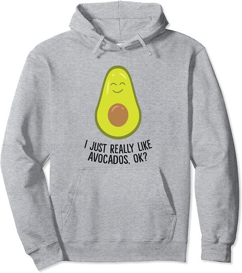 I Just Really Like Avocados Ok Cute Avocado Pullover Hoodie