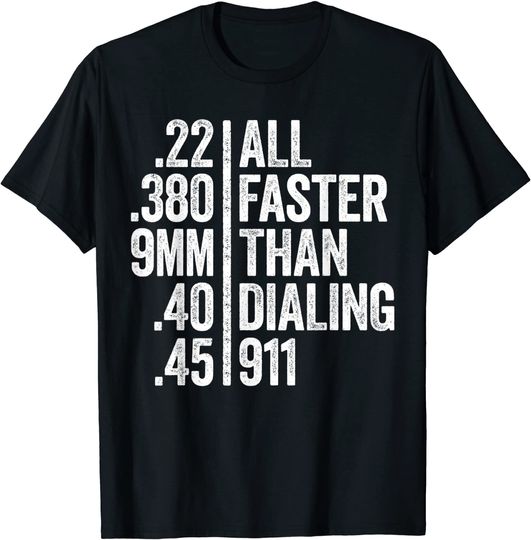 All Faster Than Dialing 911 T-Shirt Weapon Lover Gift T-Shirt