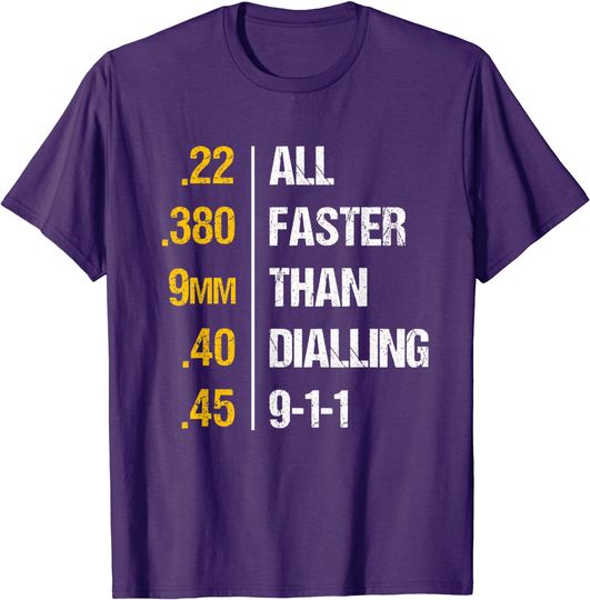 Guns All Faster Than Dialing 911 - 22 .380 9MM .40 .45 T-Shirt