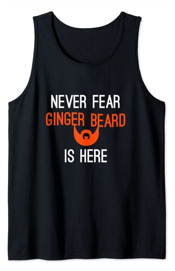 Fear The Beard Tank Top Never Fear Ginger Beard Is Here Funny Orange beards Gift