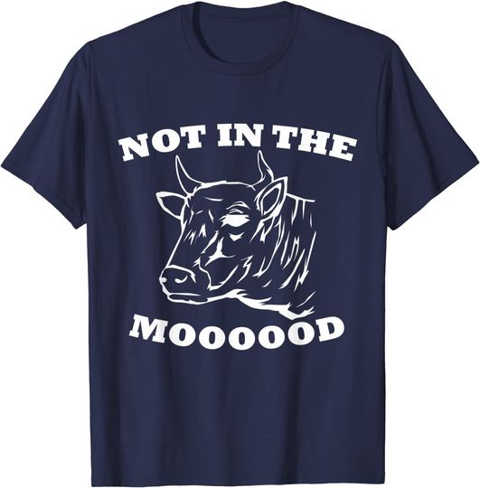 Funny Saying Cow Farmer Not in the Mooood T-Shirt