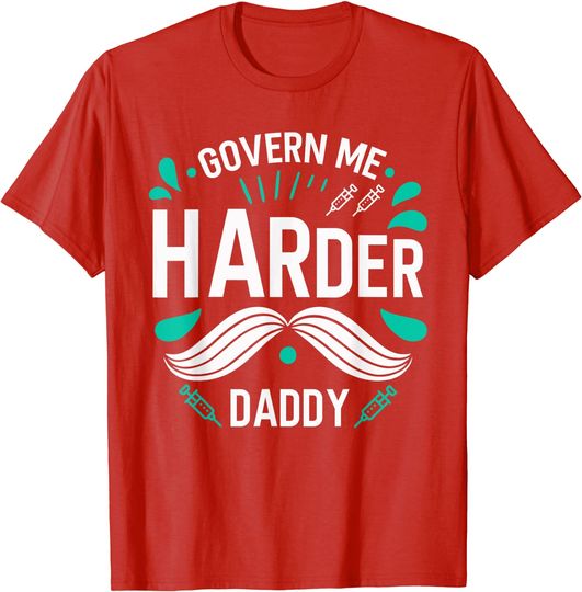 Harder Daddy T-shirt Govern Me Harder Daddy Funny 2021