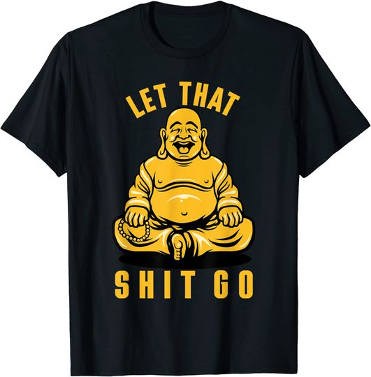 Let That Shit Go T-Shirt Funny Buddha Meditation