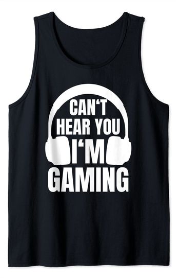 Gamer Gift: Can't Hear You I'm Gaming - Computer Nerd Tank Top
