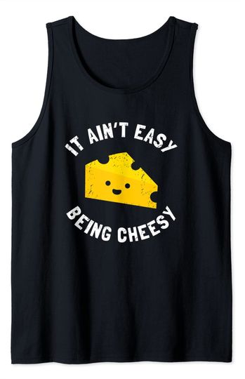 It Ain't Easy Being Cheesy Tank Top Cheesy Gift Funny