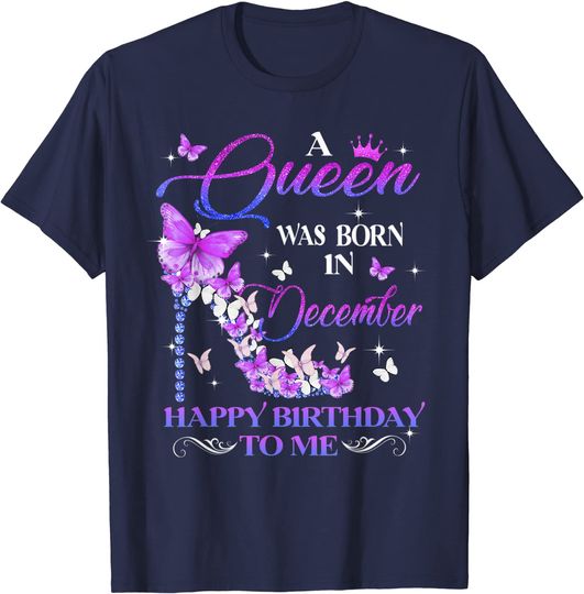 A Queen Was Born In December Happy Birthday To Me High Heel T-Shirt