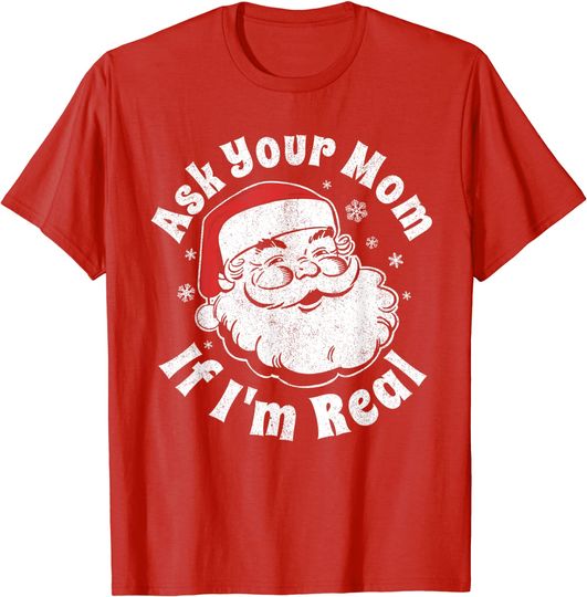 Ask Your Mom If I'm Real Santa Christmas in July Party Gift T-Shirt