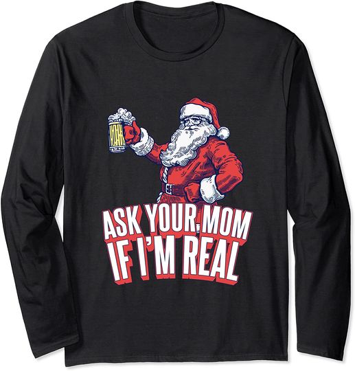 Ask Your Mom If I'm Real Santa Xmas Long Sleeve