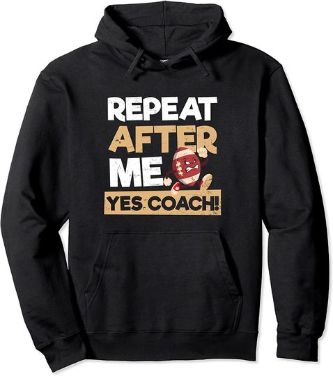 Repeat After Me Yes Coach Design Football Coach Pullover Hoodie